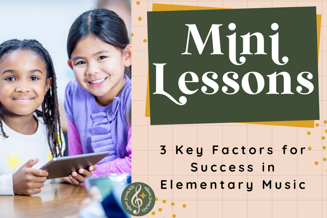 Using Mini Lessons in Elementary Music: 3 Key Factors for Success