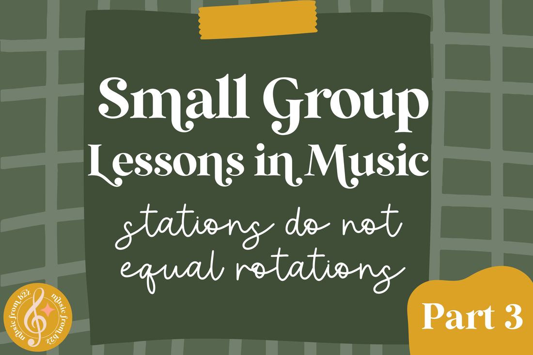 Small Group Instruction in the Music Classroom: Part 3 “Stations Do Not (Have to) Equal Rotations”